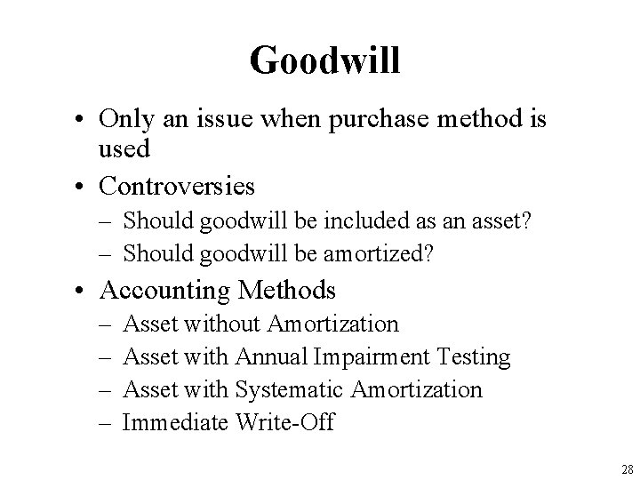 Goodwill • Only an issue when purchase method is used • Controversies – Should