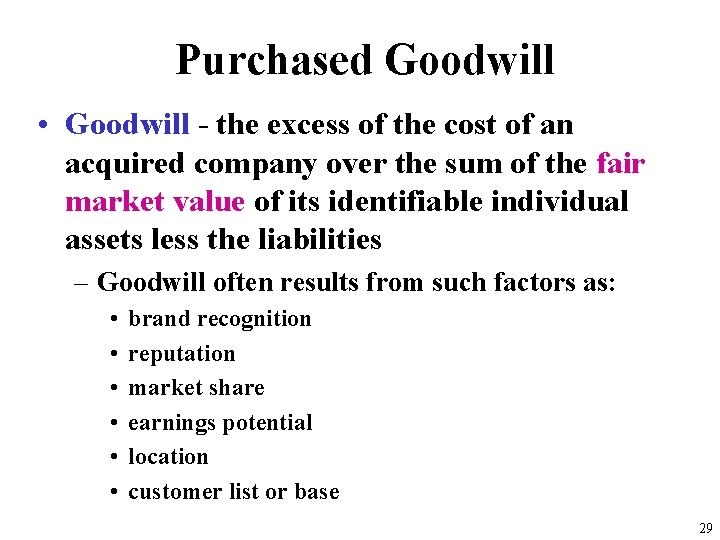 Purchased Goodwill • Goodwill - the excess of the cost of an acquired company