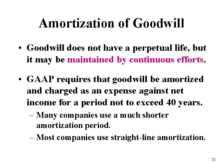 Amortization of Goodwill • Goodwill does not have a perpetual life, but it may