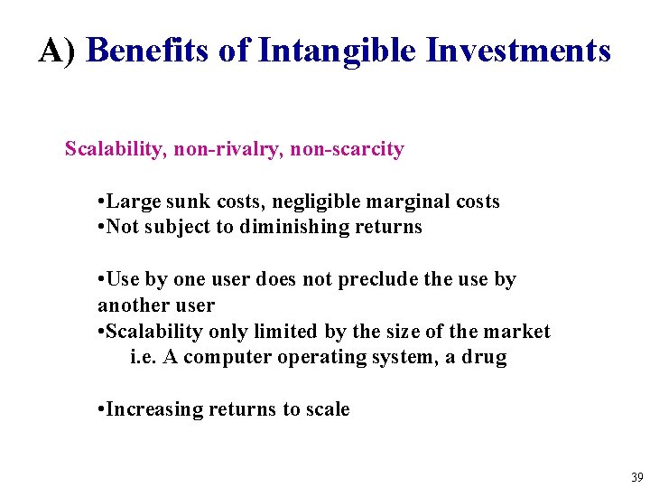 A) Benefits of Intangible Investments Scalability, non-rivalry, non-scarcity • Large sunk costs, negligible marginal