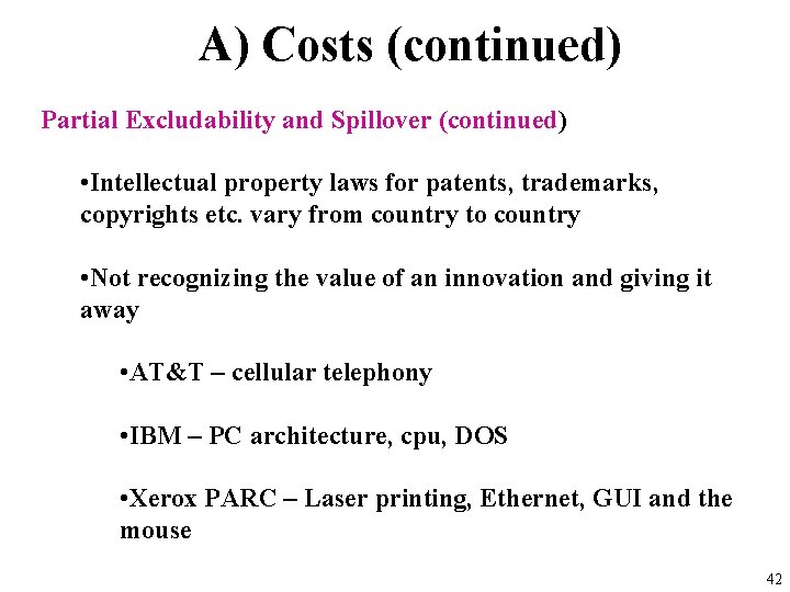 A) Costs (continued) Partial Excludability and Spillover (continued) • Intellectual property laws for patents,