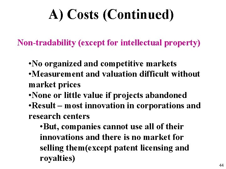 A) Costs (Continued) Non-tradability (except for intellectual property) • No organized and competitive markets
