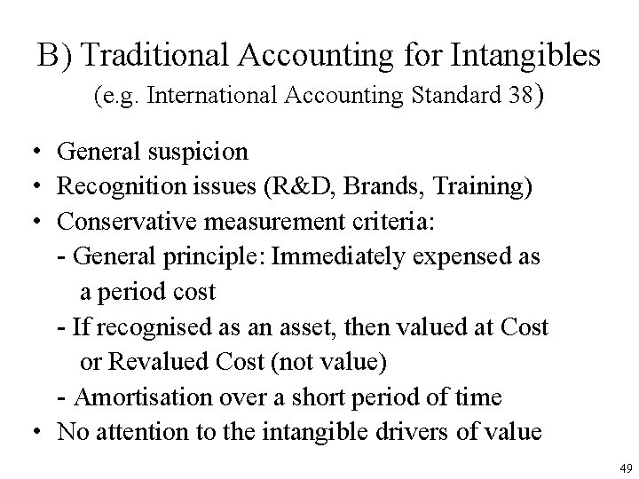 B) Traditional Accounting for Intangibles (e. g. International Accounting Standard 38) • General suspicion