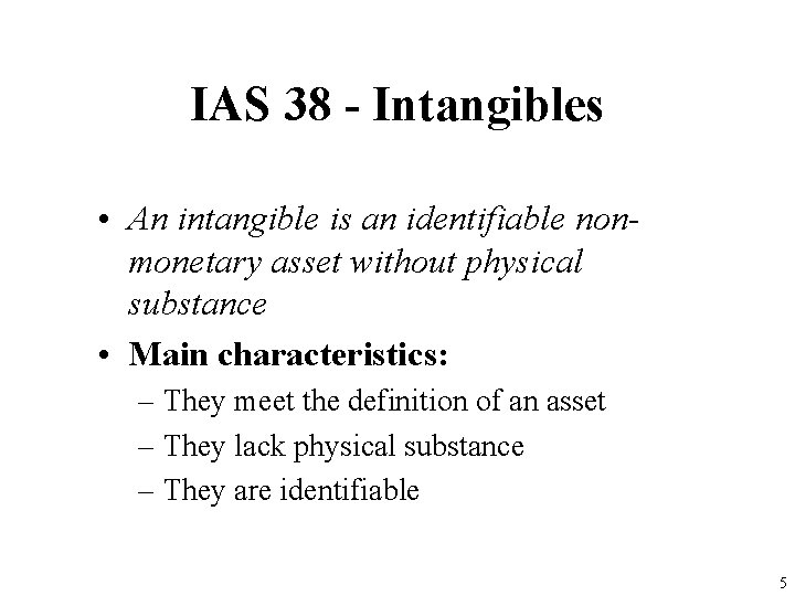 IAS 38 - Intangibles • An intangible is an identifiable nonmonetary asset without physical