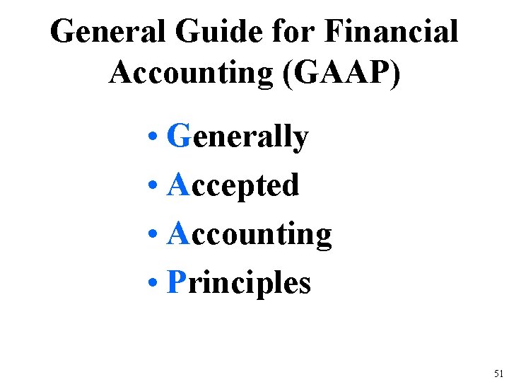 General Guide for Financial Accounting (GAAP) • Generally • Accepted • Accounting • Principles