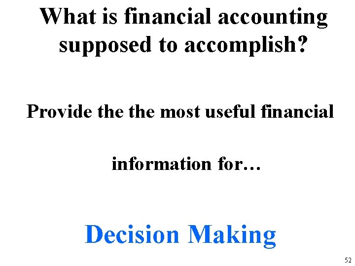 What is financial accounting supposed to accomplish? Provide the most useful financial information for…