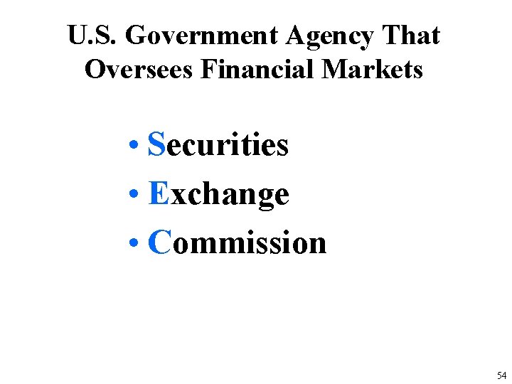 U. S. Government Agency That Oversees Financial Markets • Securities • Exchange • Commission