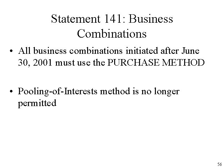 Statement 141: Business Combinations • All business combinations initiated after June 30, 2001 must