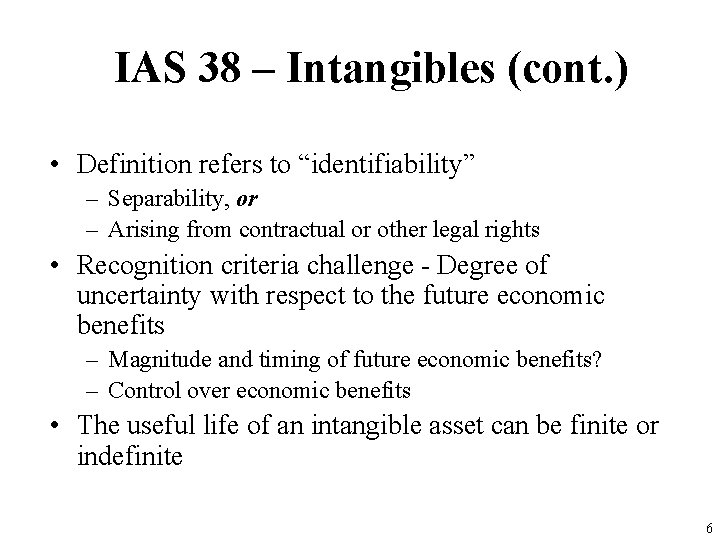 IAS 38 – Intangibles (cont. ) • Definition refers to “identifiability” – Separability, or