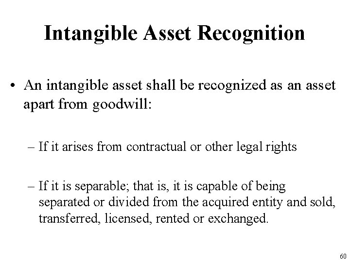 Intangible Asset Recognition • An intangible asset shall be recognized as an asset apart