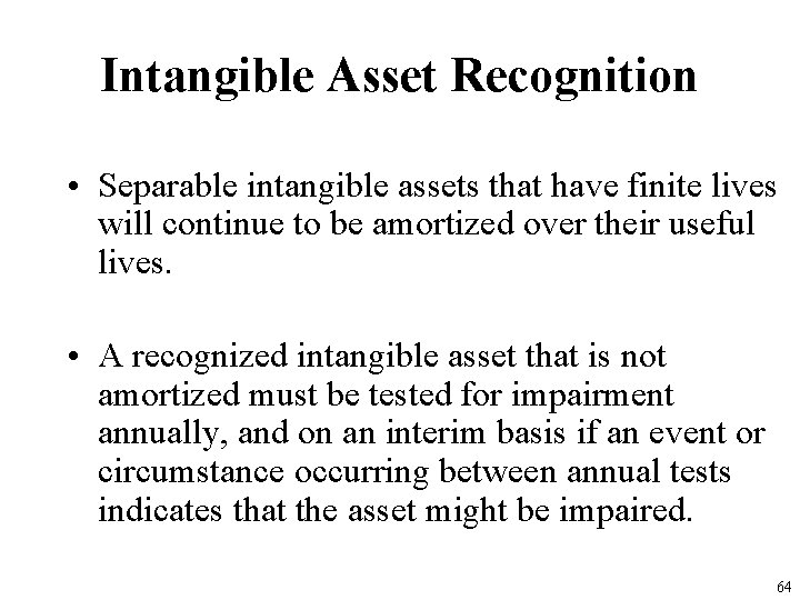 Intangible Asset Recognition • Separable intangible assets that have finite lives will continue to