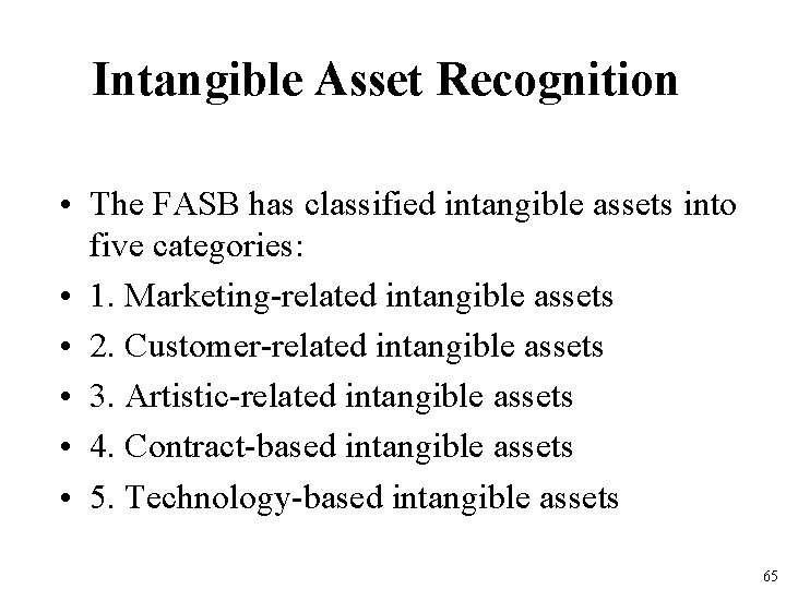 Intangible Asset Recognition • The FASB has classified intangible assets into five categories: •