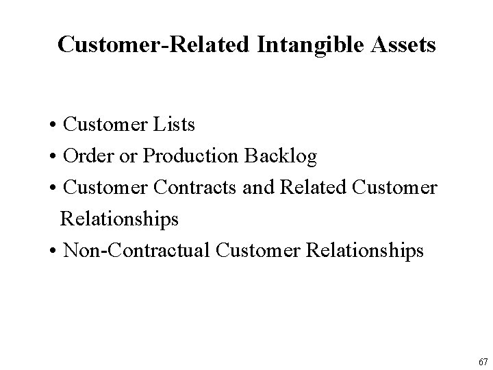 Customer-Related Intangible Assets • Customer Lists • Order or Production Backlog • Customer Contracts