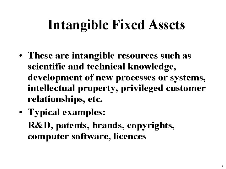 Intangible Fixed Assets • These are intangible resources such as scientific and technical knowledge,