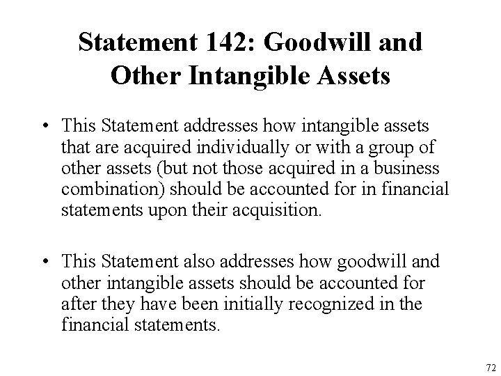 Statement 142: Goodwill and Other Intangible Assets • This Statement addresses how intangible assets