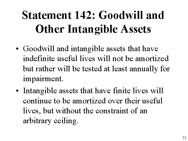 Statement 142: Goodwill and Other Intangible Assets • Goodwill and intangible assets that have