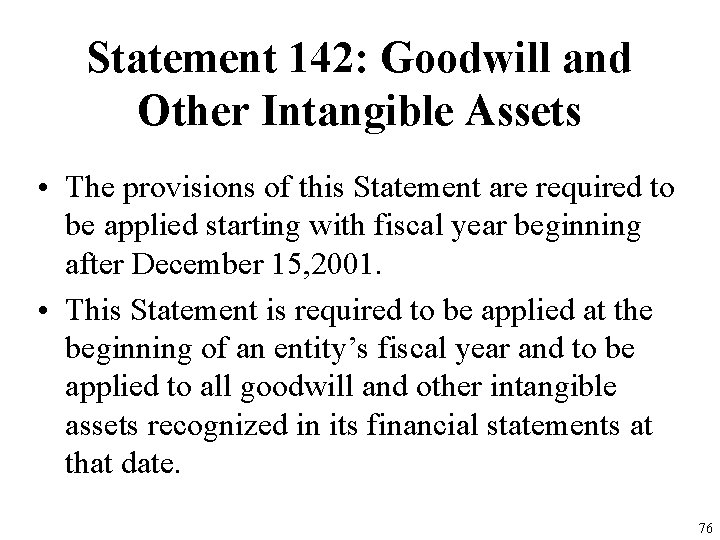 Statement 142: Goodwill and Other Intangible Assets • The provisions of this Statement are