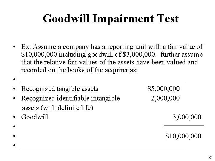Goodwill Impairment Test • Ex: Assume a company has a reporting unit with a