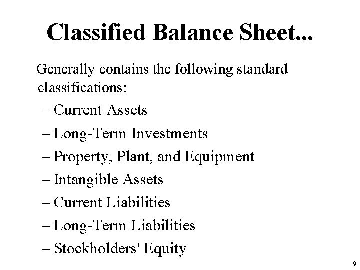Classified Balance Sheet. . . Generally contains the following standard classifications: – Current Assets