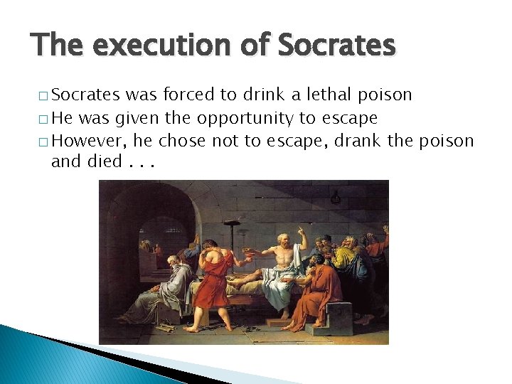 The execution of Socrates � Socrates was forced to drink a lethal poison �