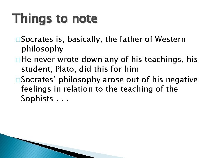 Things to note � Socrates is, basically, the father of Western philosophy � He