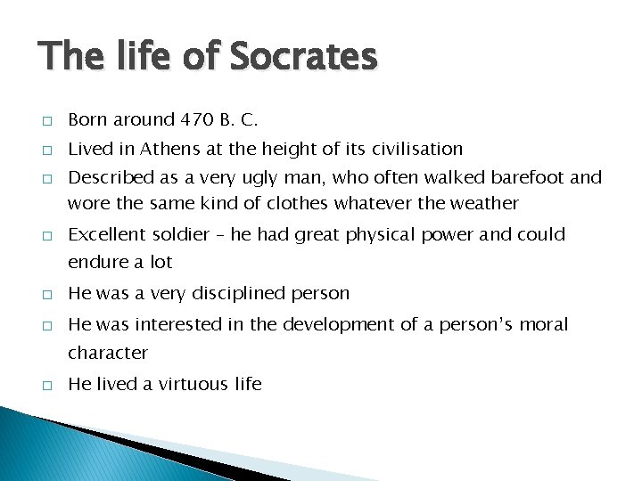 The life of Socrates � Born around 470 B. C. � Lived in Athens