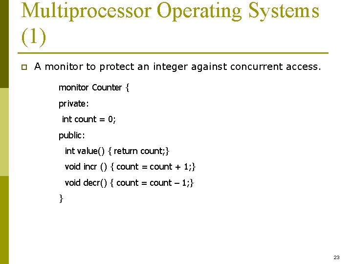 Multiprocessor Operating Systems (1) p A monitor to protect an integer against concurrent access.