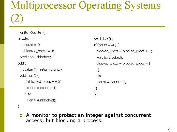 Multiprocessor Operating Systems (2) monitor Counter { private: int count = 0; void decr()
