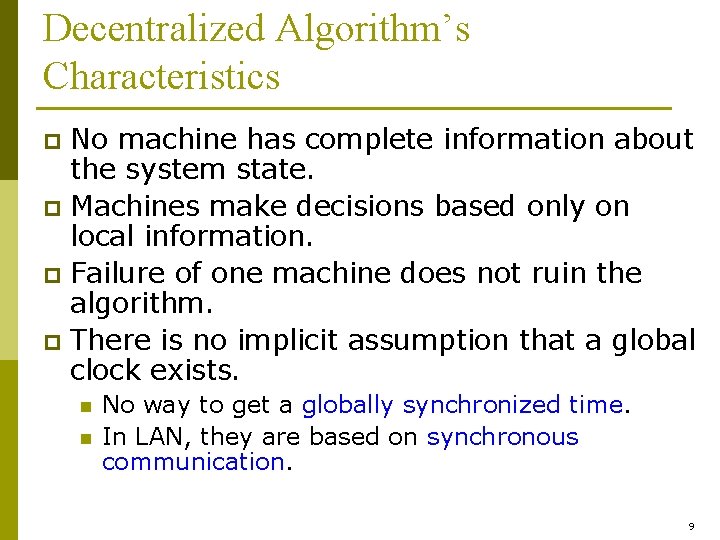 Decentralized Algorithm’s Characteristics No machine has complete information about the system state. p Machines
