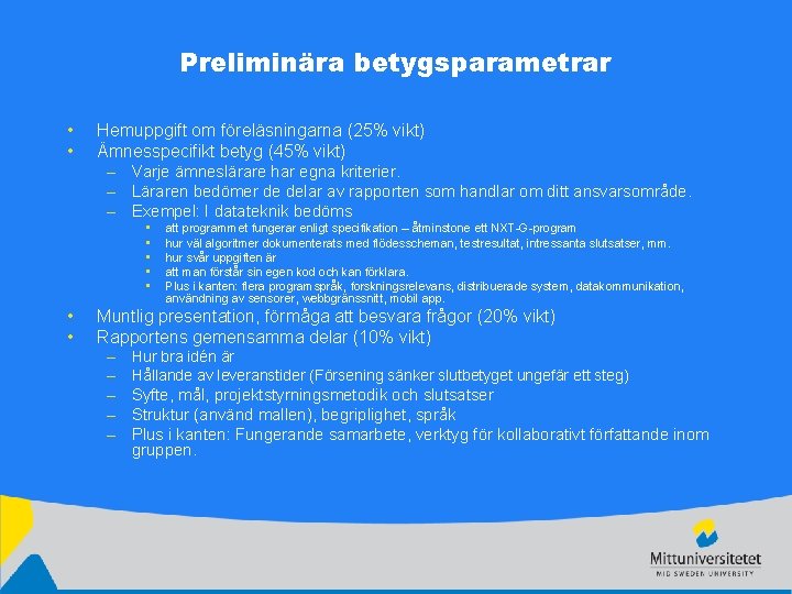 Preliminära betygsparametrar • • Hemuppgift om föreläsningarna (25% vikt) Ämnesspecifikt betyg (45% vikt) –