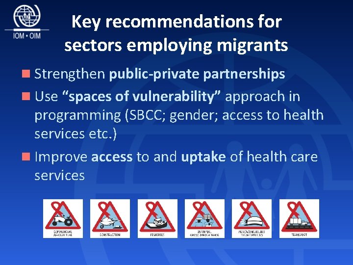 Key recommendations for sectors employing migrants n Strengthen public-private partnerships n Use “spaces of