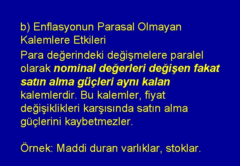 b) Enflasyonun Parasal Olmayan Kalemlere Etkileri Para değerindeki değişmelere paralel olarak nominal değerleri değişen