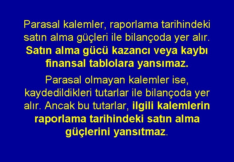 Parasal kalemler, raporlama tarihindeki satın alma güçleri ile bilançoda yer alır. Satın alma gücü