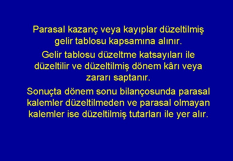 Parasal kazanç veya kayıplar düzeltilmiş gelir tablosu kapsamına alınır. Gelir tablosu düzeltme katsayıları ile