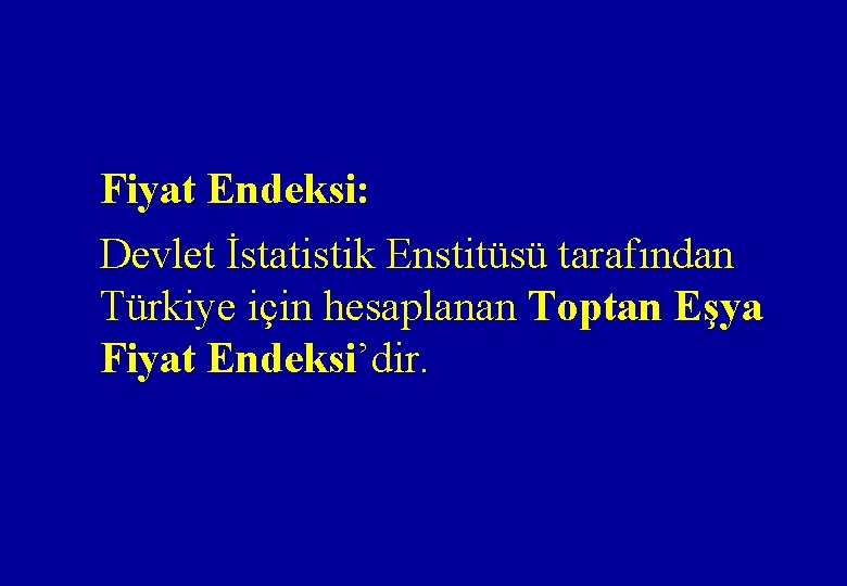 Fiyat Endeksi: Devlet İstatistik Enstitüsü tarafından Türkiye için hesaplanan Toptan Eşya Fiyat Endeksi’dir. 