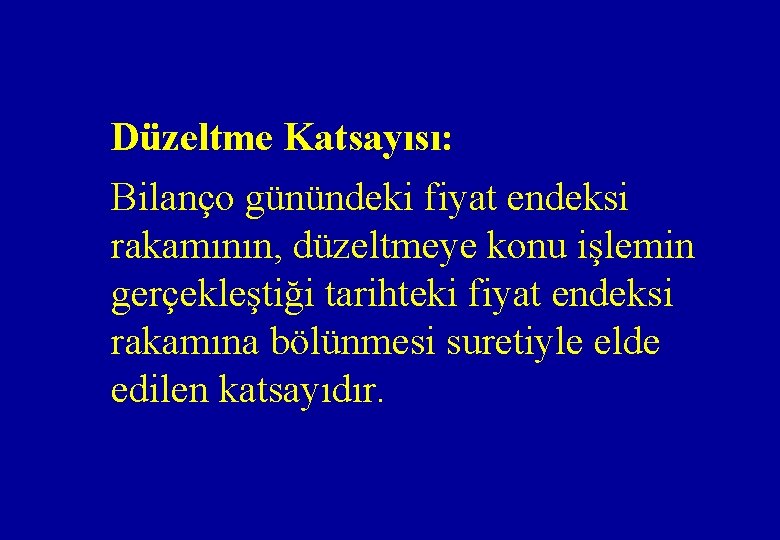 Düzeltme Katsayısı: Bilanço günündeki fiyat endeksi rakamının, düzeltmeye konu işlemin gerçekleştiği tarihteki fiyat endeksi