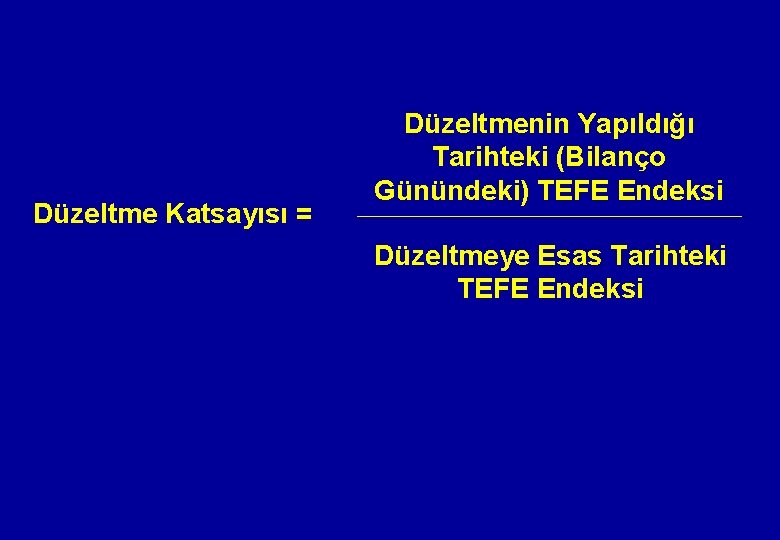 Düzeltme Katsayısı = Düzeltmenin Yapıldığı Tarihteki (Bilanço Günündeki) TEFE Endeksi Düzeltmeye Esas Tarihteki TEFE