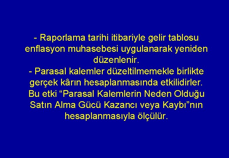 - Raporlama tarihi itibariyle gelir tablosu enflasyon muhasebesi uygulanarak yeniden düzenlenir. - Parasal kalemler