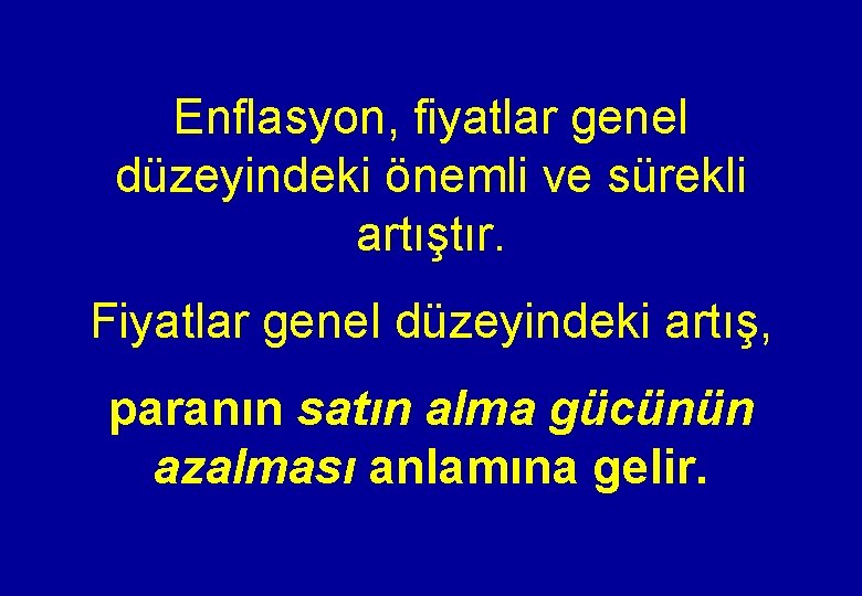 Enflasyon, fiyatlar genel düzeyindeki önemli ve sürekli artıştır. Fiyatlar genel düzeyindeki artış, paranın satın