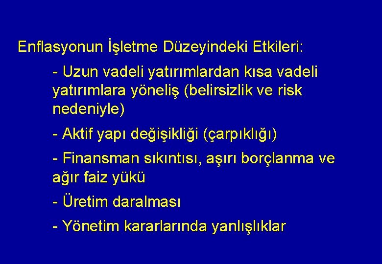 Enflasyonun İşletme Düzeyindeki Etkileri: - Uzun vadeli yatırımlardan kısa vadeli yatırımlara yöneliş (belirsizlik ve