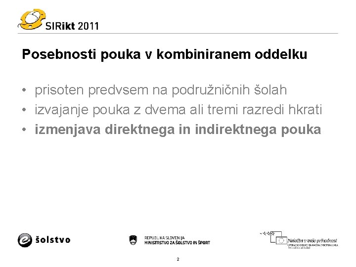 Posebnosti pouka v kombiniranem oddelku • prisoten predvsem na podružničnih šolah • izvajanje pouka