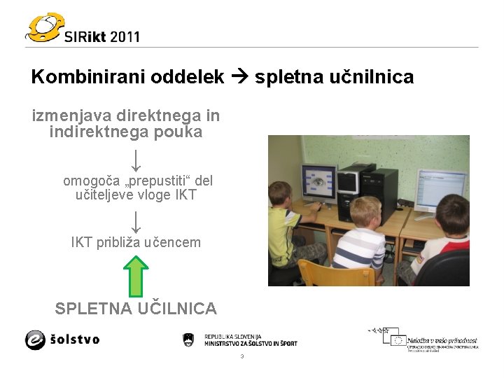 Kombinirani oddelek spletna učnilnica izmenjava direktnega in indirektnega pouka ↓ omogoča „prepustiti“ del učiteljeve