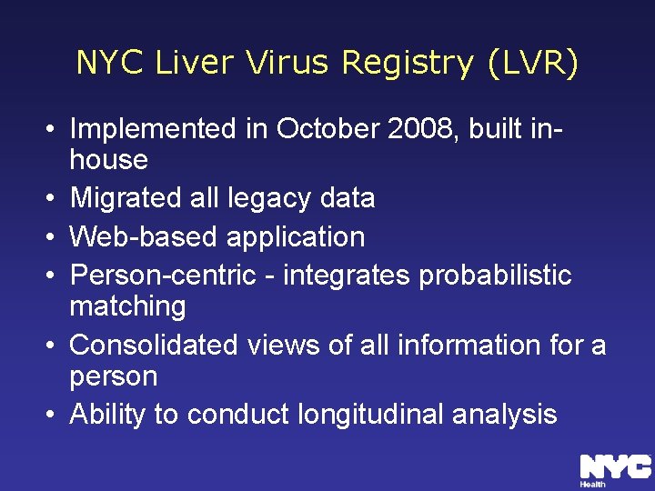 NYC Liver Virus Registry (LVR) • Implemented in October 2008, built inhouse • Migrated