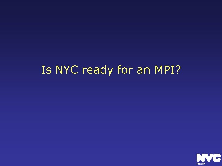 Is NYC ready for an MPI? 