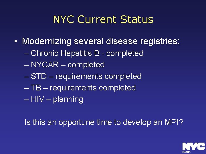 NYC Current Status • Modernizing several disease registries: – Chronic Hepatitis B - completed