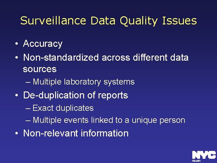Surveillance Data Quality Issues • Accuracy • Non-standardized across different data sources – Multiple