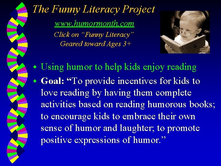 The Funny Literacy Project www. humormonth. com Click on “Funny Literacy” Geared toward Ages