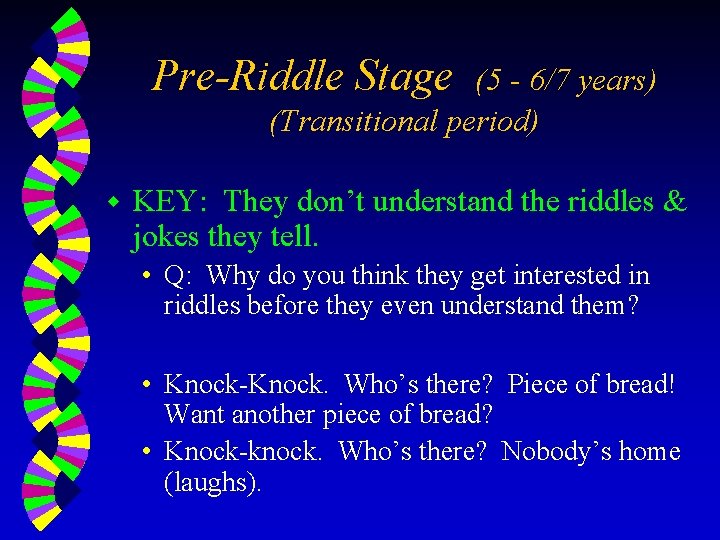 Pre-Riddle Stage (5 - 6/7 years) (Transitional period) w KEY: They don’t understand the