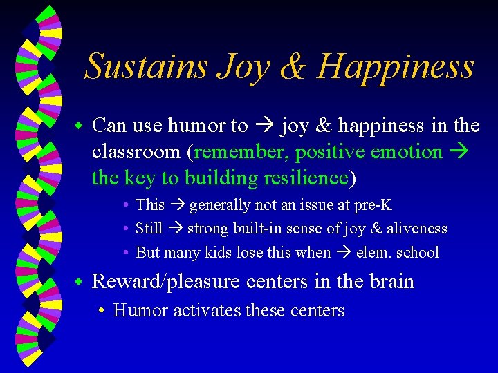 Sustains Joy & Happiness w Can use humor to joy & happiness in the