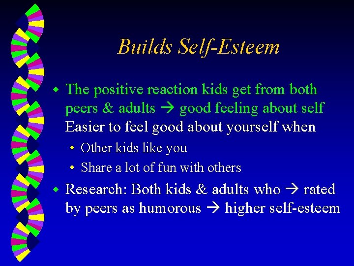Builds Self-Esteem w The positive reaction kids get from both peers & adults good